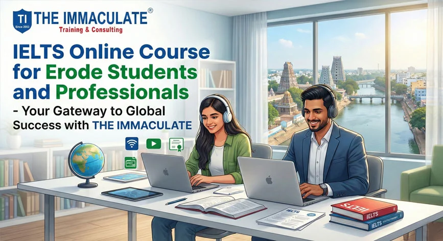 1. IELTS Online Course for Erode Students and Professionals – Your Gateway to Global Success with THE IMMACULATE